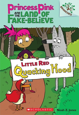 Little Red Quacking Hood: A Branches Book (Princess Pink and the Land of Fake-Believe #2), Volume 2
