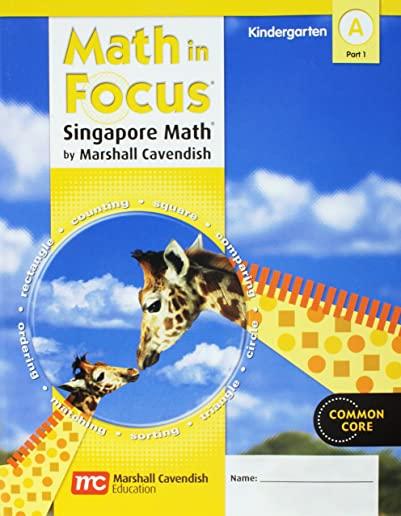 Math in Focus: Singapore Math: Student Edition, Book a Part 1 Grade K 2012