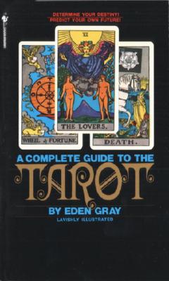 The Complete Guide to the Tarot: Determine Your Destiny! Predict Your Own Future!