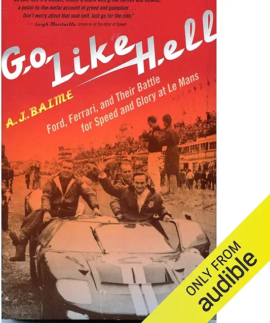 Go Like Hell: Ford, Ferrari and Their Battle for Speed and Glory at Le Mans. A.J. Baime