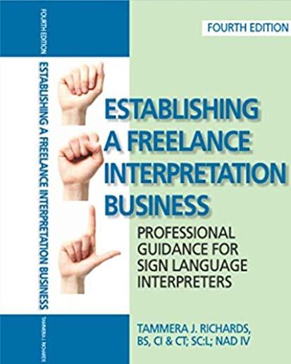 Establishing a Freelance Interpretation Business: Professional Guidance for Sign Language Interpreters 4th edition