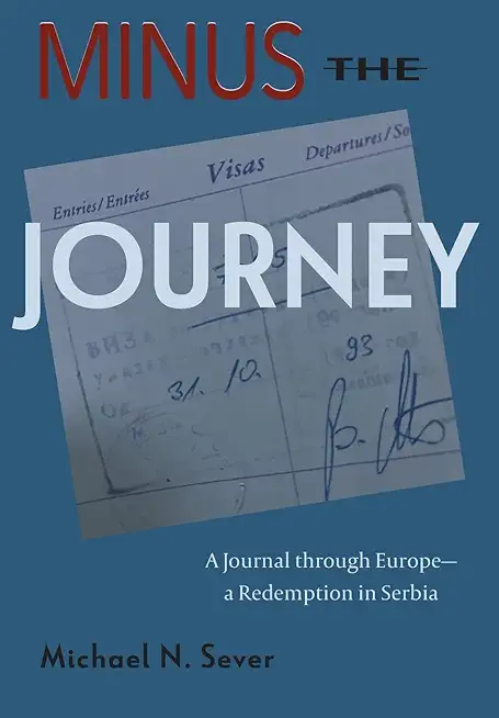 Minus the Journey: A Journal through Europe-a Redemption in Serbia