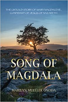 Song of Magdala: The Untold Story of Mary Magdalene, Confidant of Jesus of Nazareth