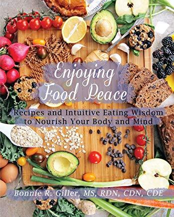 Enjoying Food Peace: Recipes and Intuitive Eating Wisdom to Nourish Your Body and Mind