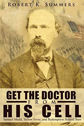 Get The Doctor From His Cell: Samuel Mudd, Yellow Fever, and Redemption Behind Bars