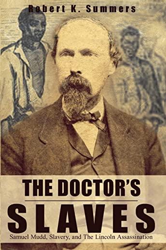 The Doctor's Slaves: Samuel Mudd, Slavery, and The Lincoln Assassination
