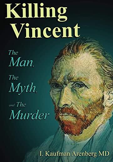 Killing Vincent: The Man, The Myth, and The Murder