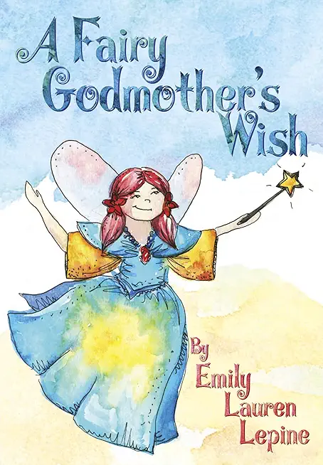 A Fairy Godmother's Wish: Miss Fairy G is a hard-working fairy godmother who has a secret wish of her own!