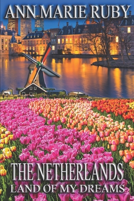 The Netherlands: Land Of My Dreams