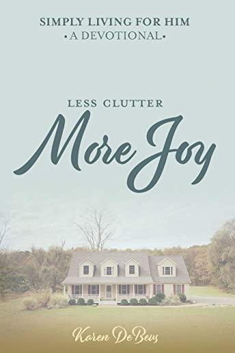 Simply Living for Him: A Devotional for Less Clutter and More Joy