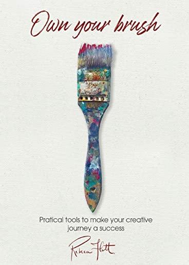 Own Your Brush: Practical tools to make your creative journey a success