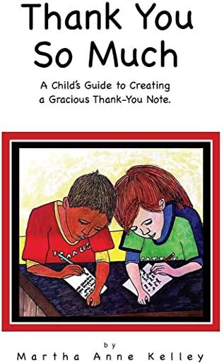 Thank You So Much: A Child's Guide to Creating a Gracious Thank-You Note