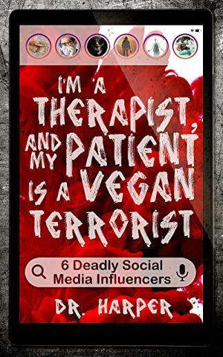 I'm a Therapist, and My Patient is a Vegan Terrorist: 6 Deadly Social Media Influencers
