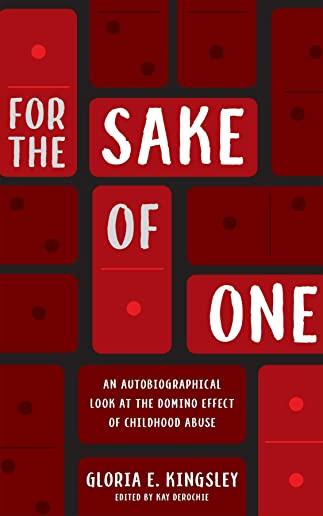 For the Sake of One: An Autobiographical Look at the Domino Effect of Childhood Abuse