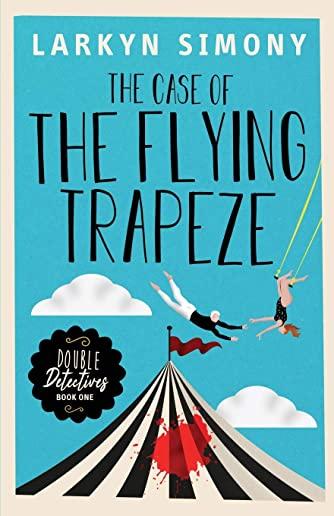 The Case of the Flying Trapeze: Double Detectives Book One