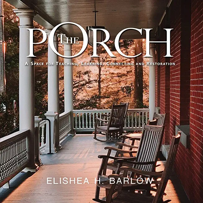 The Porch: A Space For Teaching, Learning, Connecting and Restoration