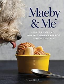 Maeby and Me: Recipes and Stories of How One Human and Her Dog Dessert Together