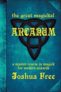 The Great Magickal Arcanum: A Master Course in Magick for Modern Wizards