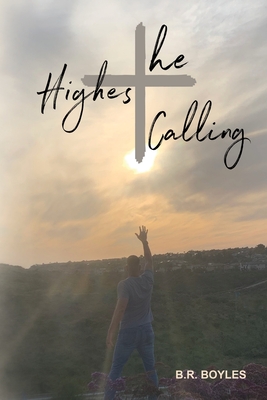 The Highest Calling: How an unconventional Army Chaplain came to understand God's calling, love, and promises.
