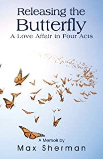 Releasing the Butterfly: A Love Affair in Four Acts