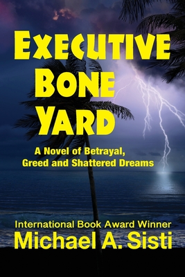 Executive Bone Yard: A Novel of Betrayal, Greed and Shattered Dreams