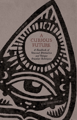 A Curious Future: A Handbook of Unusual Divination and Unique Oracular Techniques