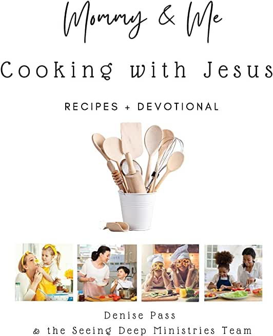 Mommy and Me-Cooking with Jesus: Recipes and Devotional