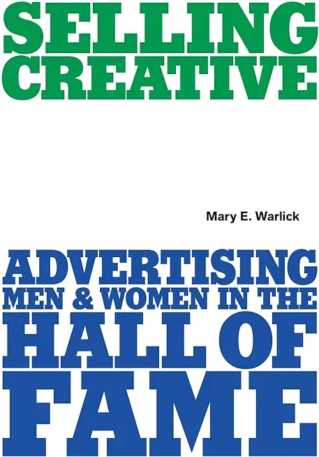 Selling Creative: Advertising Men and Women in the Hall of Fame