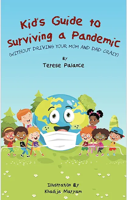 Kid's Guide to Surviving a Pandemic: (Without Driving Your Mom and Dad Crazy)