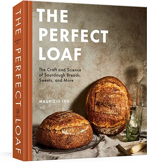 The Perfect Loaf: The Craft and Science of Sourdough Breads, Sweets, and More: A Baking Book
