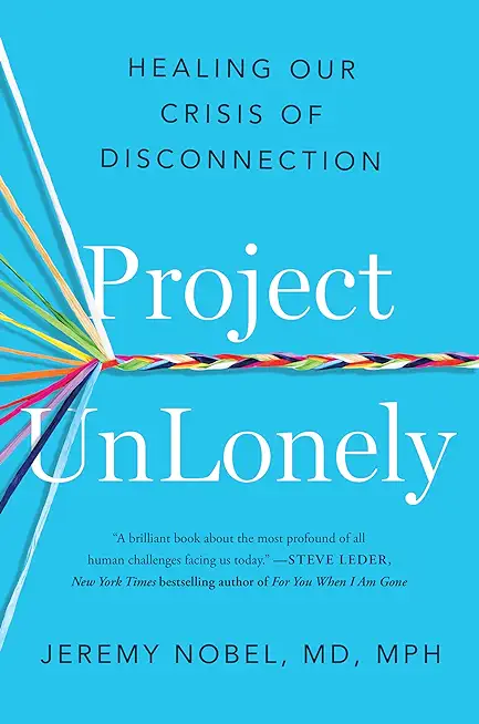 Project Unlonely: Healing Our Crisis of Disconnection