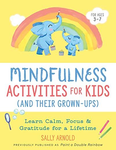 Mindfulness Activities for Kids (and Their Grown-Ups): Learn Calm, Focus, and Gratitude for a Lifetime