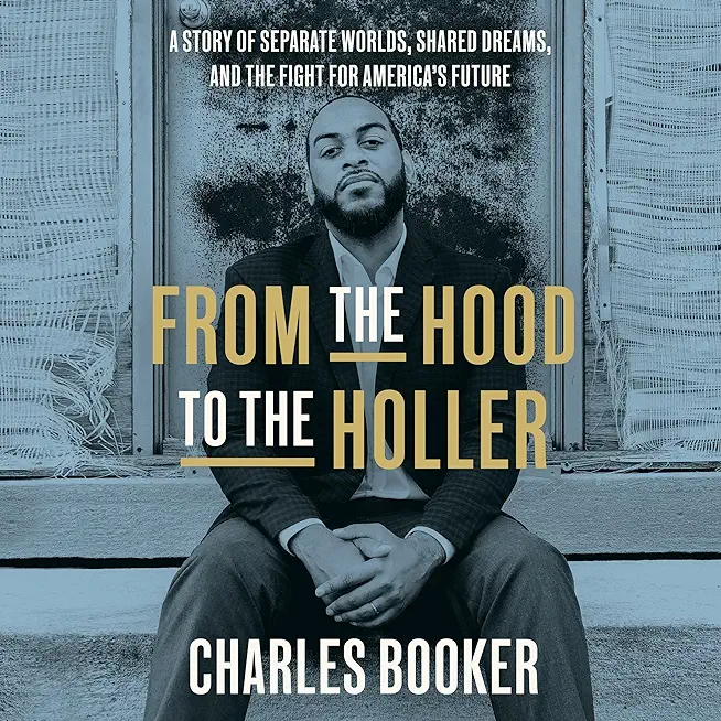 From the Hood to the Holler: A Story of Separate Worlds, Shared Dreams, and the Fight for America's Future