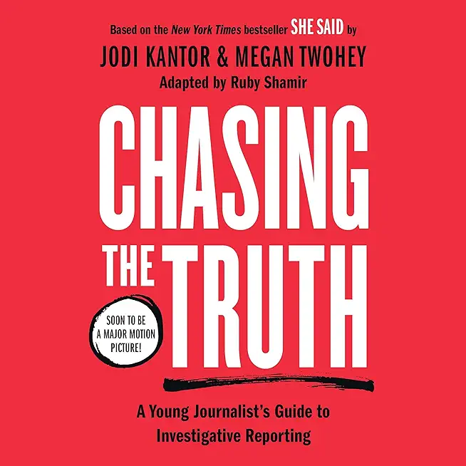 Chasing the Truth: A Young Journalist's Guide to Investigative Reporting: She Said Young Readers Edition