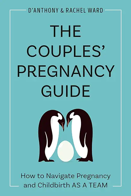 The Couples' Pregnancy Guide: How to Navigate Pregnancy and Childbirth as a Team