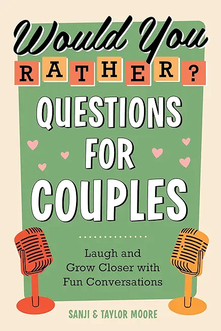 Would You Rather? Questions for Couples: Laugh and Grow Closer with Fun Conversations