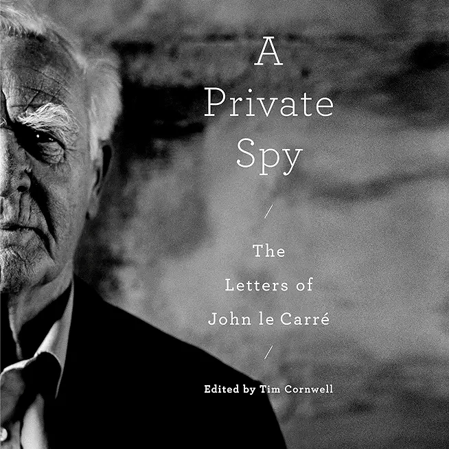 A Private Spy: The Letters of John Le CarrÃ©