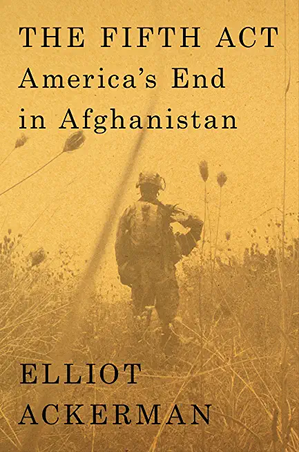 The Fifth ACT: America's End in Afghanistan