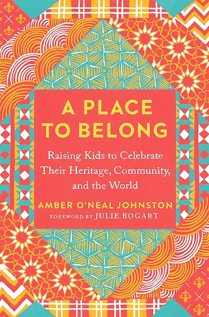 A Place to Belong: Raising Kids to Celebrate Their Heritage, Community, and the World