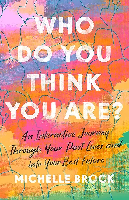 Who Do You Think You Are?: An Interactive Journey Through Your Past Lives and into Your Best Future