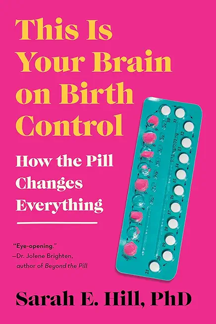 This Is Your Brain on Birth Control: How the Pill Changes Everything