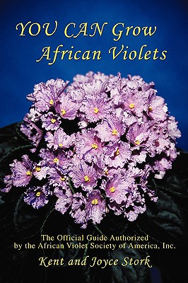You Can Grow African Violets: The Official Guide Authorized by the African Violet Society of America, Inc.