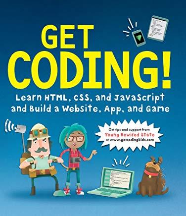 Get Coding!: Learn Html, CSS & JavaScript & Build a Website, App & Game