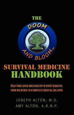 The Doom and Bloom(tm) Survival Medicine Handbook: Keep your loved ones healthy in every disaster, from wildfires to a complete societal collapse