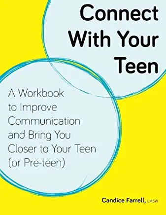 Connect With Your Teen: A Workbook to Improve Communication and Bring You Closer to Your Teen (or Pre-teen)