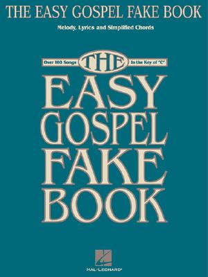 The Easy Gospel Fake Book: Over 100 Songs in the Key of 