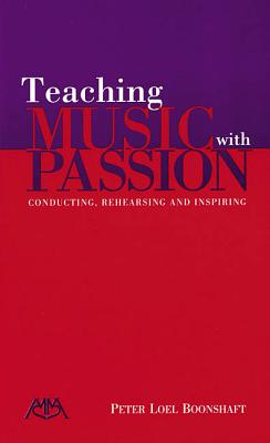 Teaching Music with Passion: Conducting, Rehearsing and Inspiring