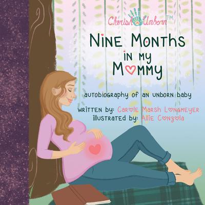 Nine Months in My Mommy: Autobiography of an Unborn Baby