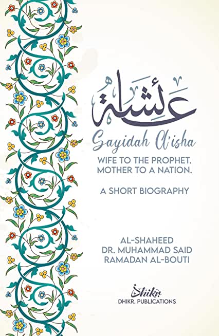 A'isha; Wife to the Prophet, Mother to a Nation: A Short Biography