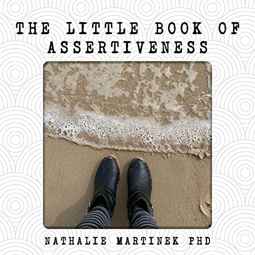 The Little Book of Assertiveness: Speak up with confidence